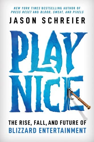 Play Nice: The Rise, Fall, and Future of Blizzard Entertainment cover